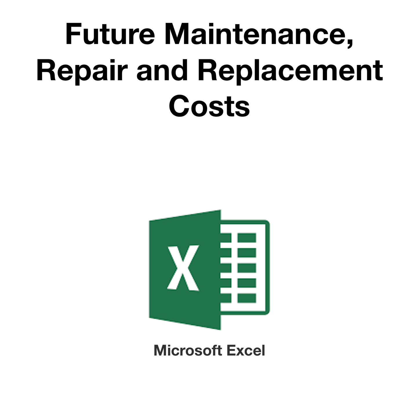 Future Maintenance, Repair and Replacement Costs (Microsoft Excel format)